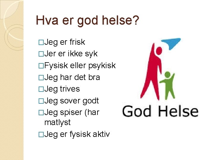 Hva er god helse? �Jeg er frisk �Jer er ikke syk �Fysisk eller psykisk