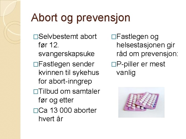 Abort og prevensjon �Selvbestemt abort før 12. svangerskapsuke �Fastlegen sender kvinnen til sykehus for