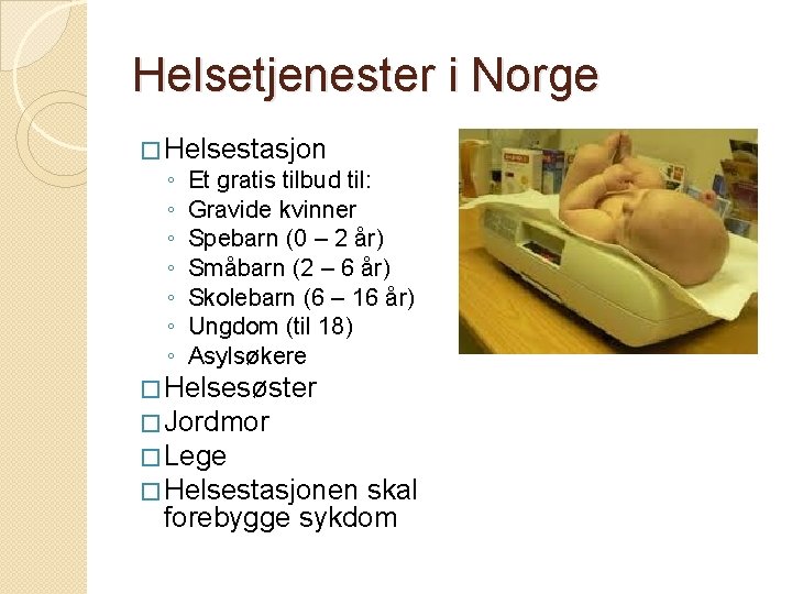 Helsetjenester i Norge � Helsestasjon ◦ Et gratis tilbud til: ◦ Gravide kvinner ◦