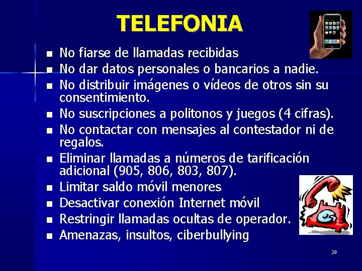 TELEFONIA No fiarse de llamadas recibidas No dar datos personales o bancarios a nadie.