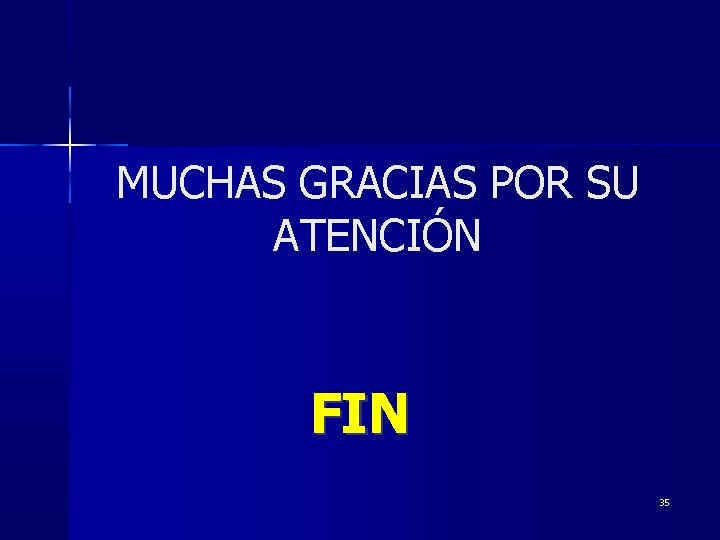 MUCHAS GRACIAS POR SU ATENCIÓN FIN 35 