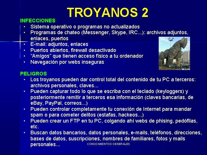 TROYANOS 2 INFECCIONES • Sistema operativo o programas no actualizados • Programas de chateo