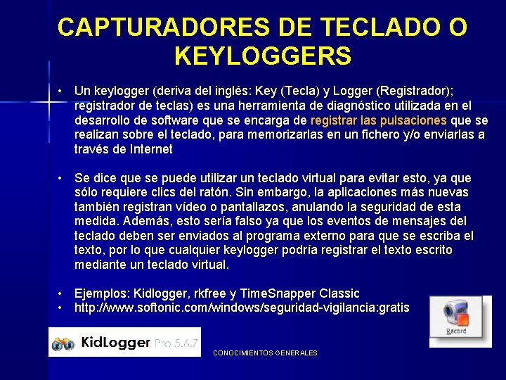 CAPTURADORES DE TECLADO O KEYLOGGERS • Un keylogger (deriva del inglés: Key (Tecla) y