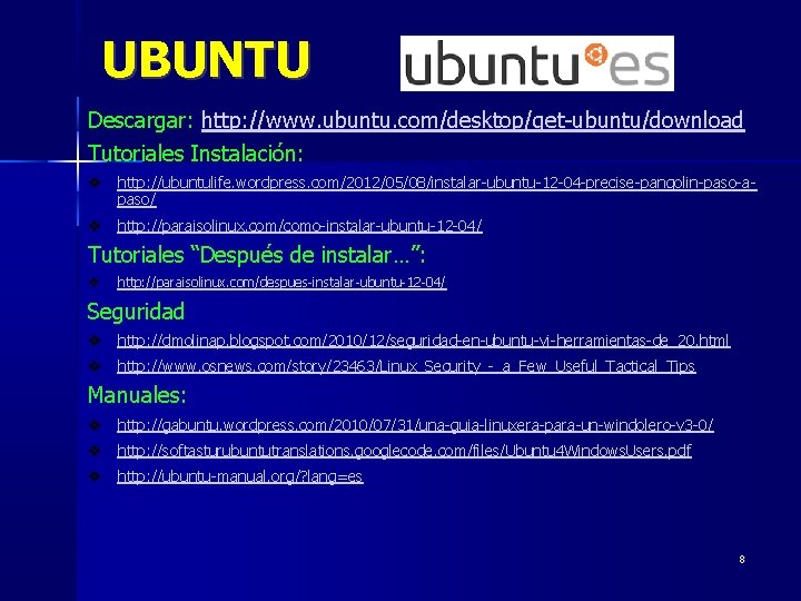 UBUNTU Descargar: http: //www. ubuntu. com/desktop/get-ubuntu/download Tutoriales Instalación: v http: //ubuntulife. wordpress. com/2012/05/08/instalar-ubuntu-12 -04