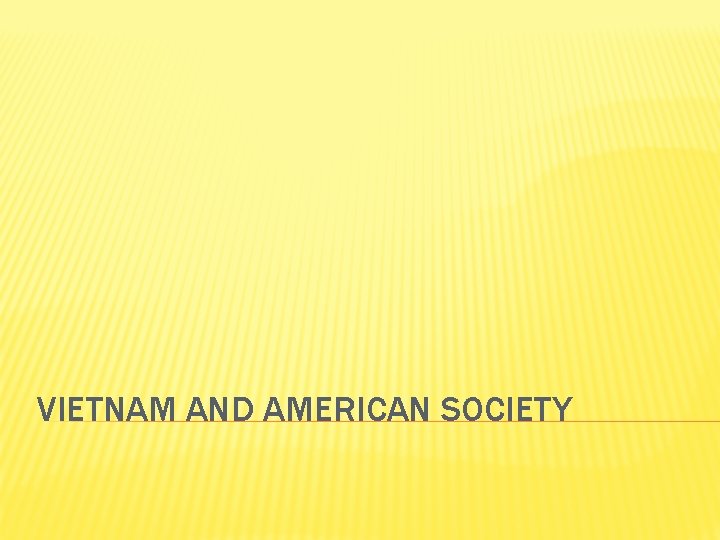 VIETNAM AND AMERICAN SOCIETY 
