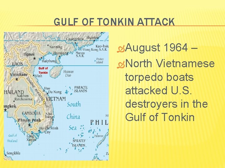 GULF OF TONKIN ATTACK August 1964 – North Vietnamese torpedo boats attacked U. S.