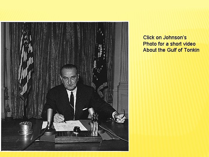 Click on Johnson’s Photo for a short video About the Gulf of Tonkin 