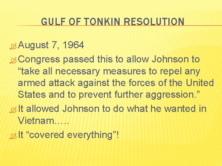 GULF OF TONKIN RESOLUTION August 7, 1964 Congress passed this to allow Johnson to