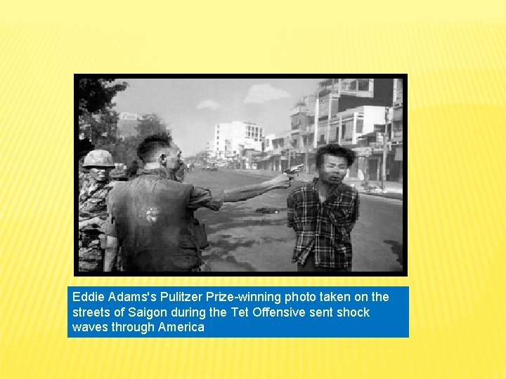 Eddie Adams's Pulitzer Prize-winning photo taken on the streets of Saigon during the Tet