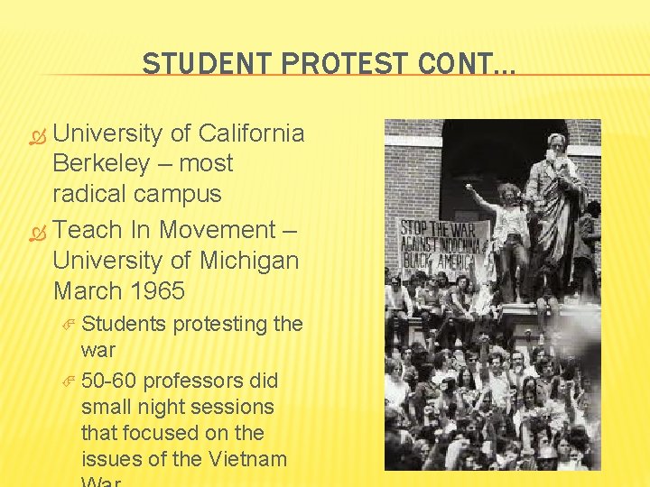 STUDENT PROTEST CONT… University of California Berkeley – most radical campus Teach In Movement