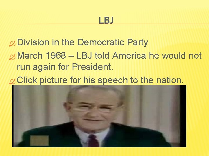 LBJ Division in the Democratic Party March 1968 – LBJ told America he would