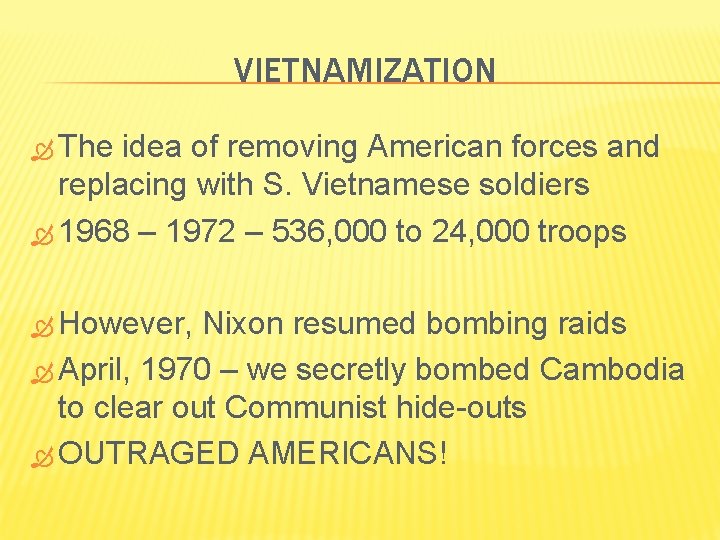 VIETNAMIZATION The idea of removing American forces and replacing with S. Vietnamese soldiers 1968