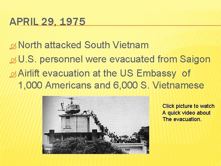APRIL 29, 1975 North attacked South Vietnam U. S. personnel were evacuated from Saigon