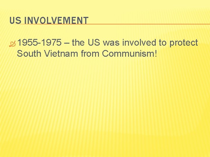 US INVOLVEMENT 1955 -1975 – the US was involved to protect South Vietnam from