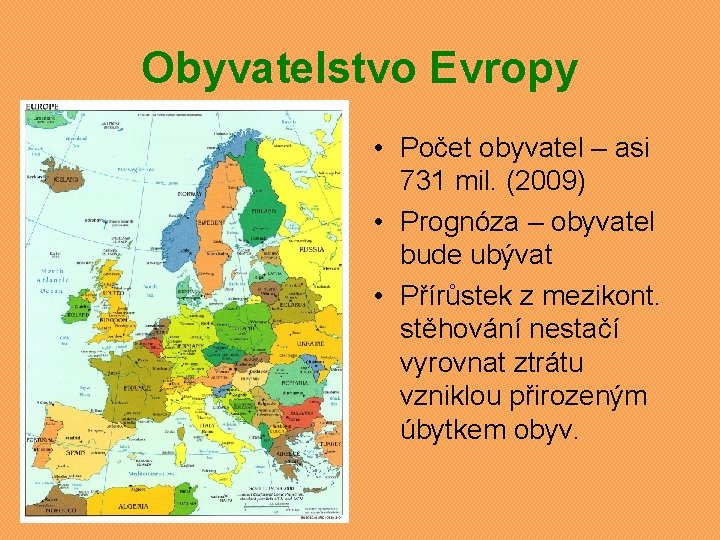 Obyvatelstvo Evropy • Počet obyvatel – asi 731 mil. (2009) • Prognóza – obyvatel