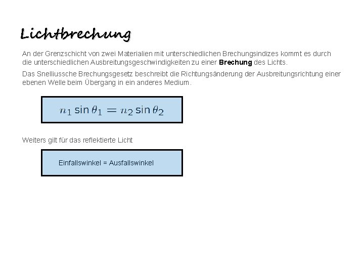 Lichtbrechung An der Grenzschicht von zwei Materialien mit unterschiedlichen Brechungsindizes kommt es durch die
