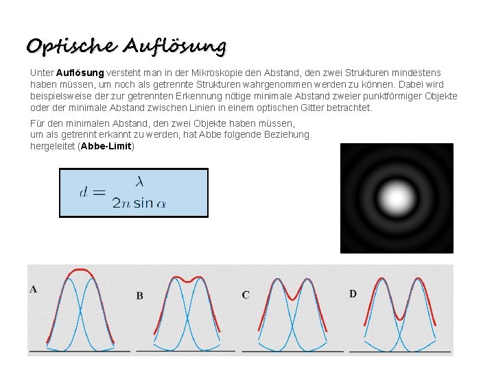 Optische Auflösung Unter Auflösung versteht man in der Mikroskopie den Abstand, den zwei Strukturen