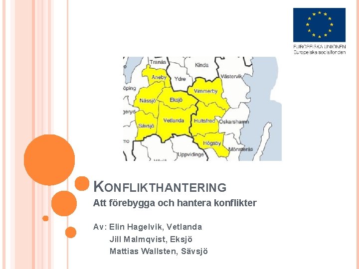 KONFLIKTHANTERING Att förebygga och hantera konflikter Av: Elin Hagelvik, Vetlanda Jill Malmqvist, Eksjö Mattias