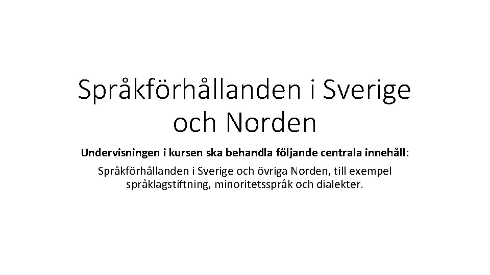 Språkförhållanden i Sverige och Norden Undervisningen i kursen ska behandla följande centrala innehåll: Språkförhållanden