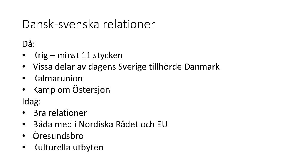Dansk-svenska relationer Då: • Krig – minst 11 stycken • Vissa delar av dagens