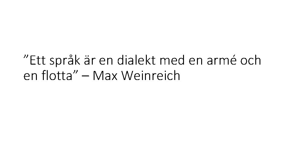 ”Ett språk är en dialekt med en armé och en flotta” – Max Weinreich