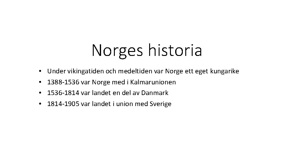 Norges historia • • Under vikingatiden och medeltiden var Norge ett eget kungarike 1388