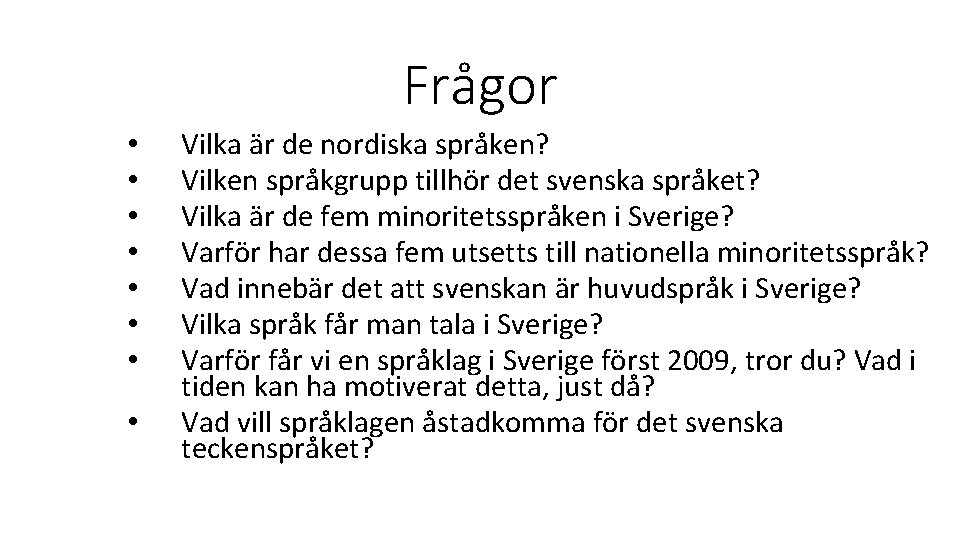 Frågor • • Vilka är de nordiska språken? Vilken språkgrupp tillhör det svenska språket?