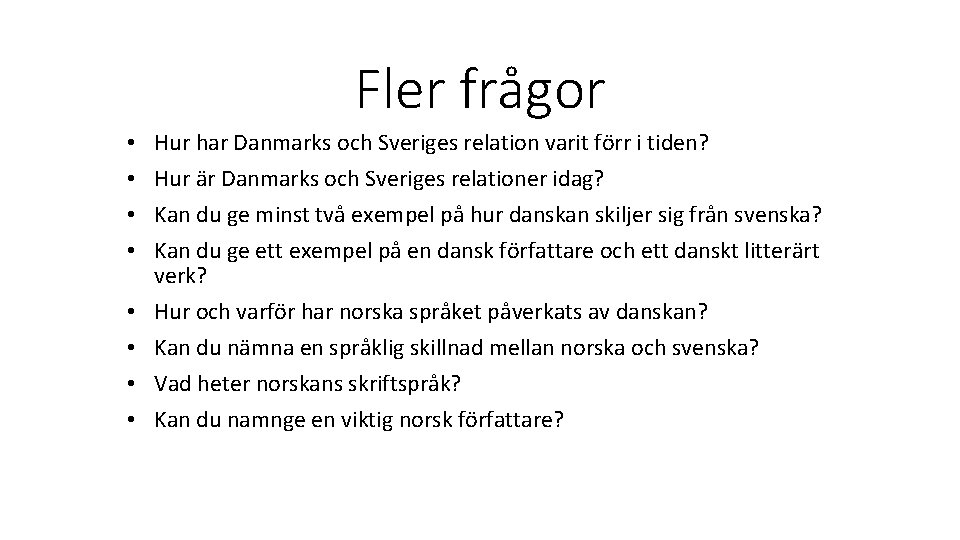 Fler frågor • • Hur har Danmarks och Sveriges relation varit förr i tiden?