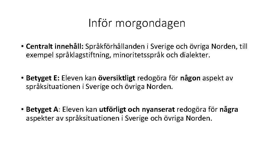 Inför morgondagen • Centralt innehåll: Språkförhållanden i Sverige och övriga Norden, till exempel språklagstiftning,