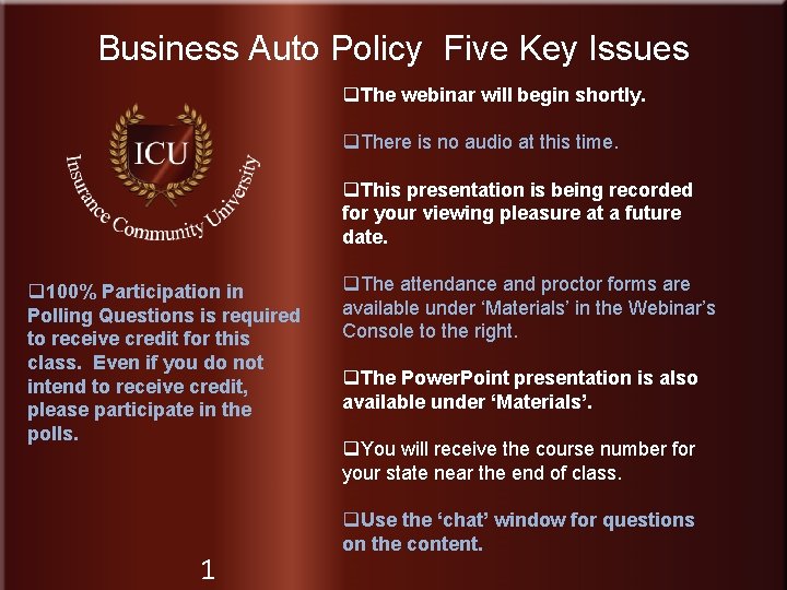 Business Auto Policy Five Key Issues q. The webinar will begin shortly. q. There