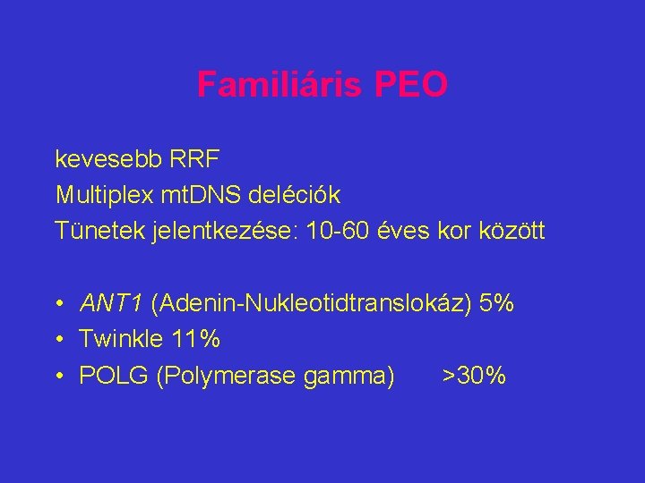 Familiáris PEO kevesebb RRF Multiplex mt. DNS deléciók Tünetek jelentkezése: 10 -60 éves kor