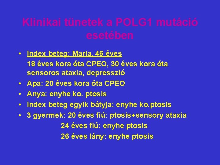 Klinikai tünetek a POLG 1 mutáció esetében • Index beteg: Maria, 46 éves 18