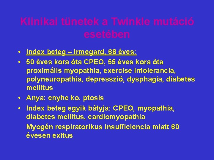 Klinikai tünetek a Twinkle mutáció esetében • Index beteg – Irmegard, 68 éves: •