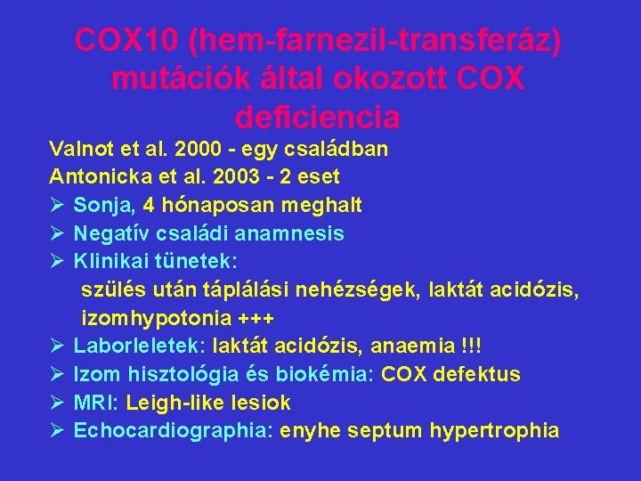COX 10 (hem-farnezil-transferáz) mutációk által okozott COX deficiencia Valnot et al. 2000 - egy