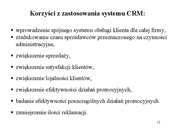 Korzyści z zastosowania systemu CRM: § wprowadzenie spójnego systemu obsługi klienta dla całej firmy,