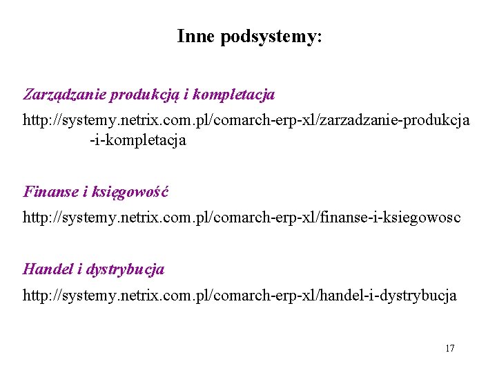 Inne podsystemy: Zarządzanie produkcją i kompletacja http: //systemy. netrix. com. pl/comarch-erp-xl/zarzadzanie-produkcja -i-kompletacja Finanse i