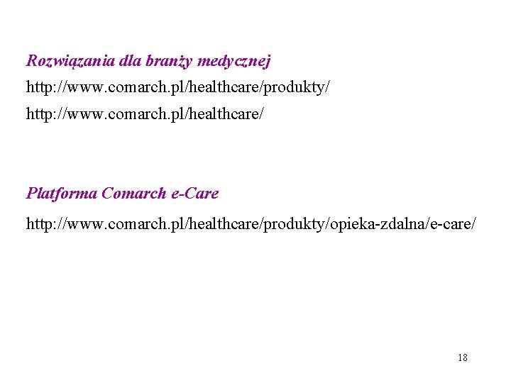 Rozwiązania dla branży medycznej http: //www. comarch. pl/healthcare/produkty/ http: //www. comarch. pl/healthcare/ Platforma Comarch