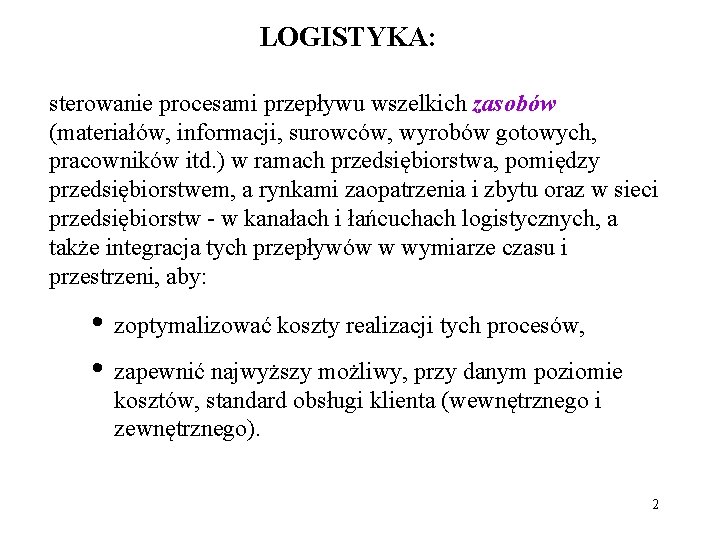 LOGISTYKA: sterowanie procesami przepływu wszelkich zasobów (materiałów, informacji, surowców, wyrobów gotowych, pracowników itd. )