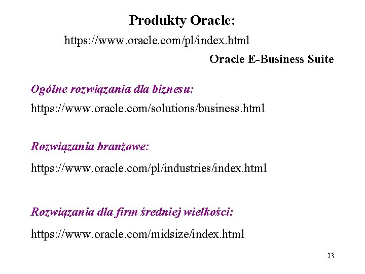 Produkty Oracle: https: //www. oracle. com/pl/index. html Oracle E-Business Suite Ogólne rozwiązania dla biznesu: