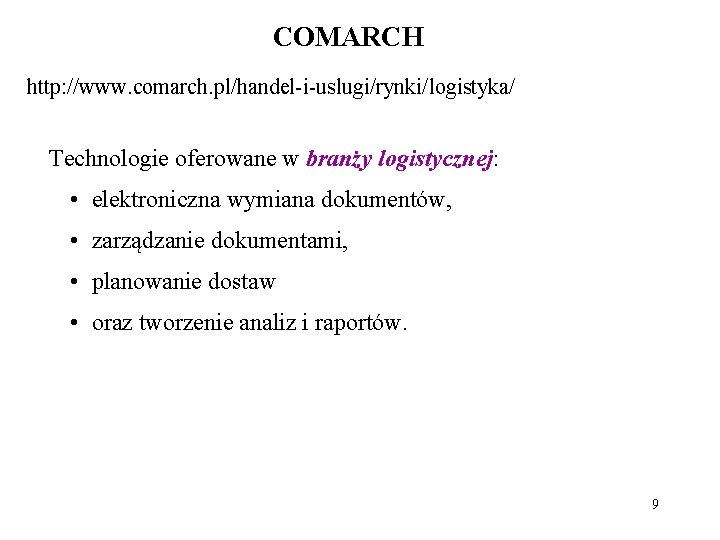 COMARCH http: //www. comarch. pl/handel-i-uslugi/rynki/logistyka/ Technologie oferowane w branży logistycznej: • elektroniczna wymiana dokumentów,