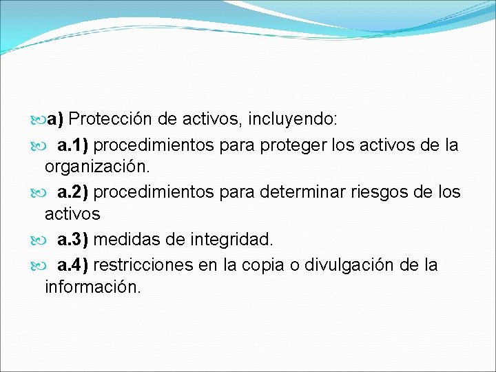  a) Protección de activos, incluyendo: a. 1) procedimientos para proteger los activos de