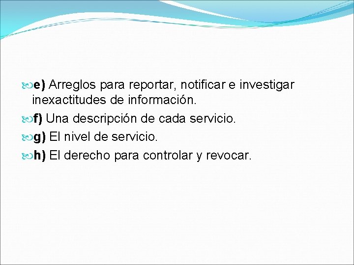  e) Arreglos para reportar, notificar e investigar inexactitudes de información. f) Una descripción