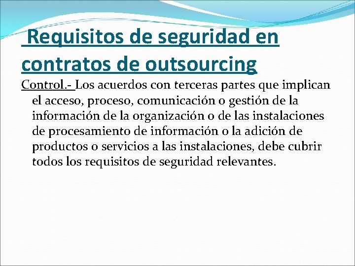 Requisitos de seguridad en contratos de outsourcing Control. - Los acuerdos con terceras partes