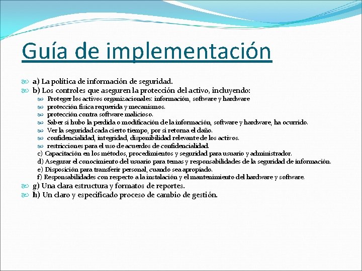 Guía de implementación a) La política de información de seguridad. b) Los controles que