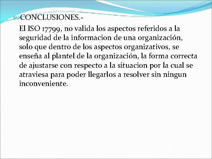  CONCLUSIONES. El ISO 17799, no valida los aspectos referidos a la seguridad de