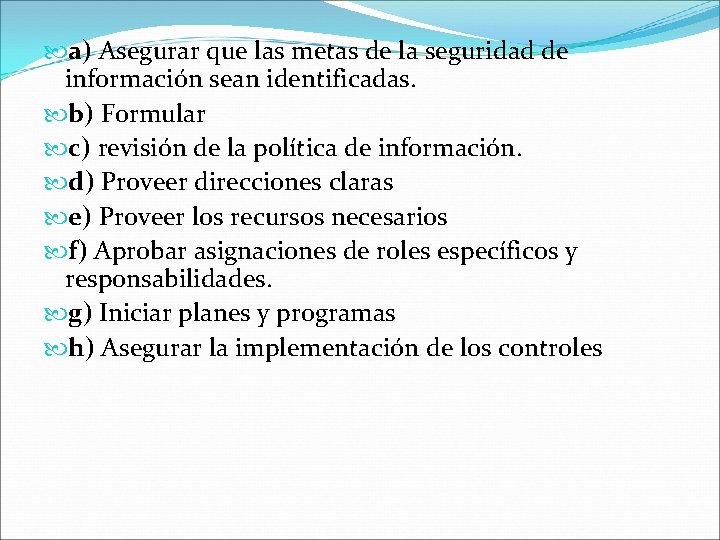  a) Asegurar que las metas de la seguridad de información sean identificadas. b)