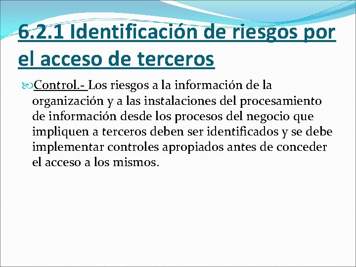 6. 2. 1 Identificación de riesgos por el acceso de terceros Control. - Los