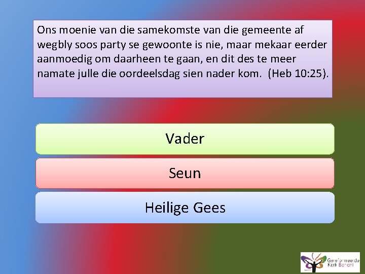 Ons moenie van die samekomste van die gemeente af wegbly soos party se gewoonte