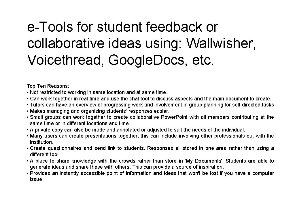 e-Tools for student feedback or collaborative ideas using: Wallwisher, Voicethread, Google. Docs, etc. Top