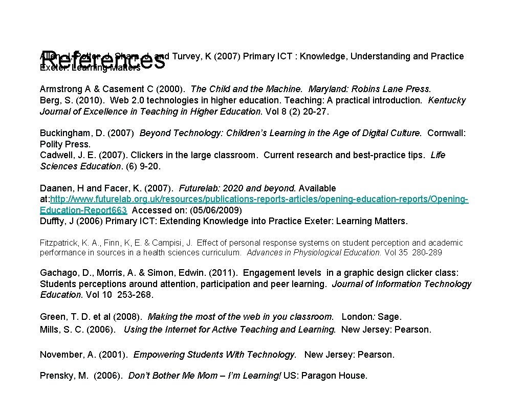 References Allen, J, Potter, J, Sharp, J, and Turvey, K (2007) Primary ICT :